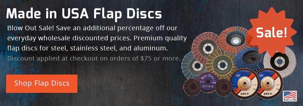 Made in USA Flap Discs - Blowout Sale! Save 10% off our everyday wholesale discounted prices. Premium quality and performance for steel, stainless, and aluminum.